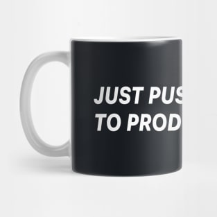 JUST PUSH IT TO PROD Mug